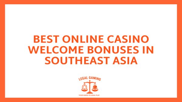 Best Online Casino Welcome Bonuses in Southeast Asia