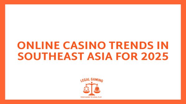 Online Casino Trends in Southeast Asia for 2025