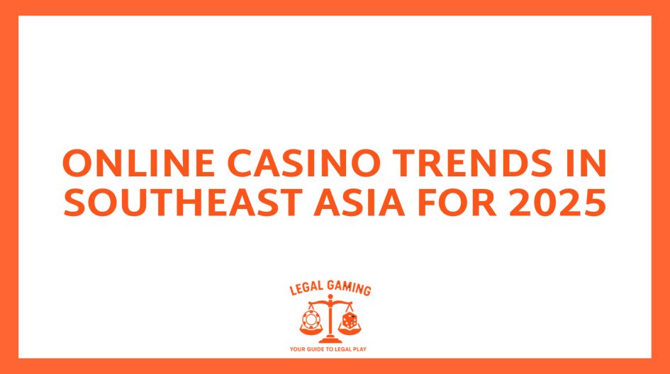 Online Casino Trends in Southeast Asia for 2025