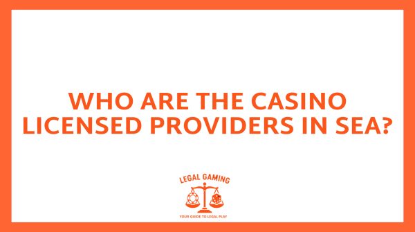 Who are the Casino Licensed Providers in SEA?