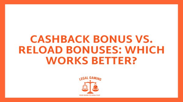 Cashback Bonus Vs. Reload Bonuses