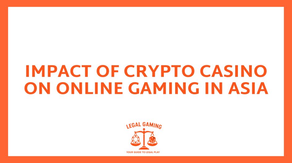 Impact Of Crypto Casino On Online Gaming In Asia